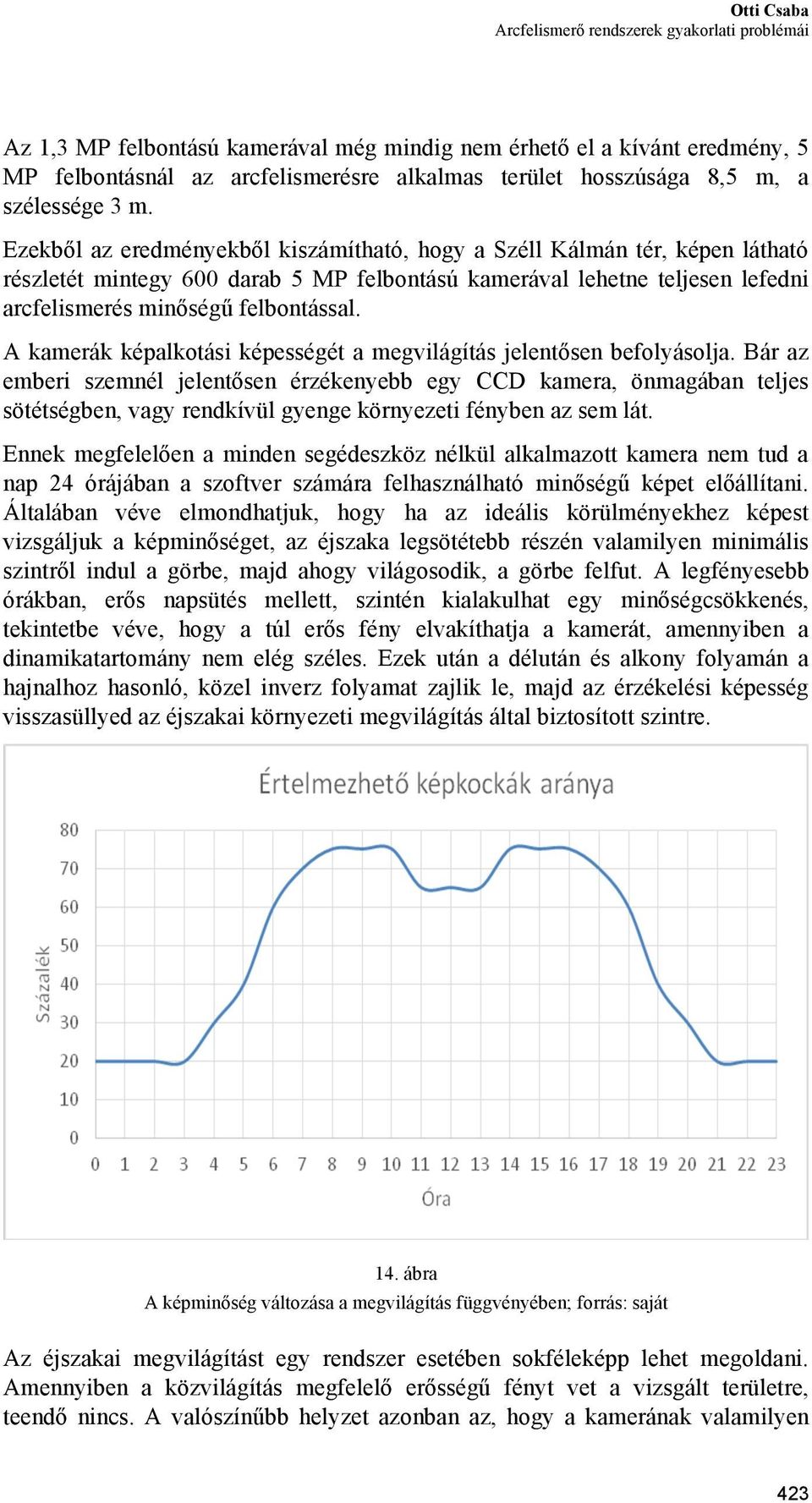 A kamerák képalkotási képességét a megvilágítás jelentősen befolyásolja.
