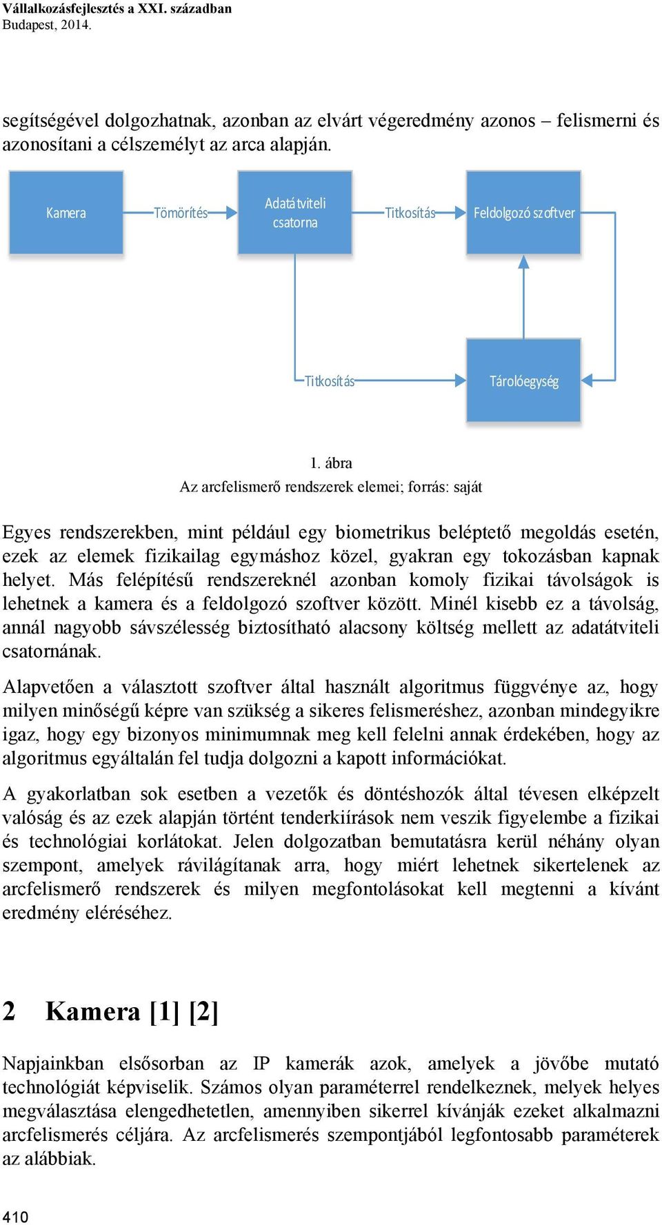 ábra Az arcfelismerő rendszerek elemei; forrás: saját Egyes rendszerekben, mint például egy biometrikus beléptető megoldás esetén, ezek az elemek fizikailag egymáshoz közel, gyakran egy tokozásban