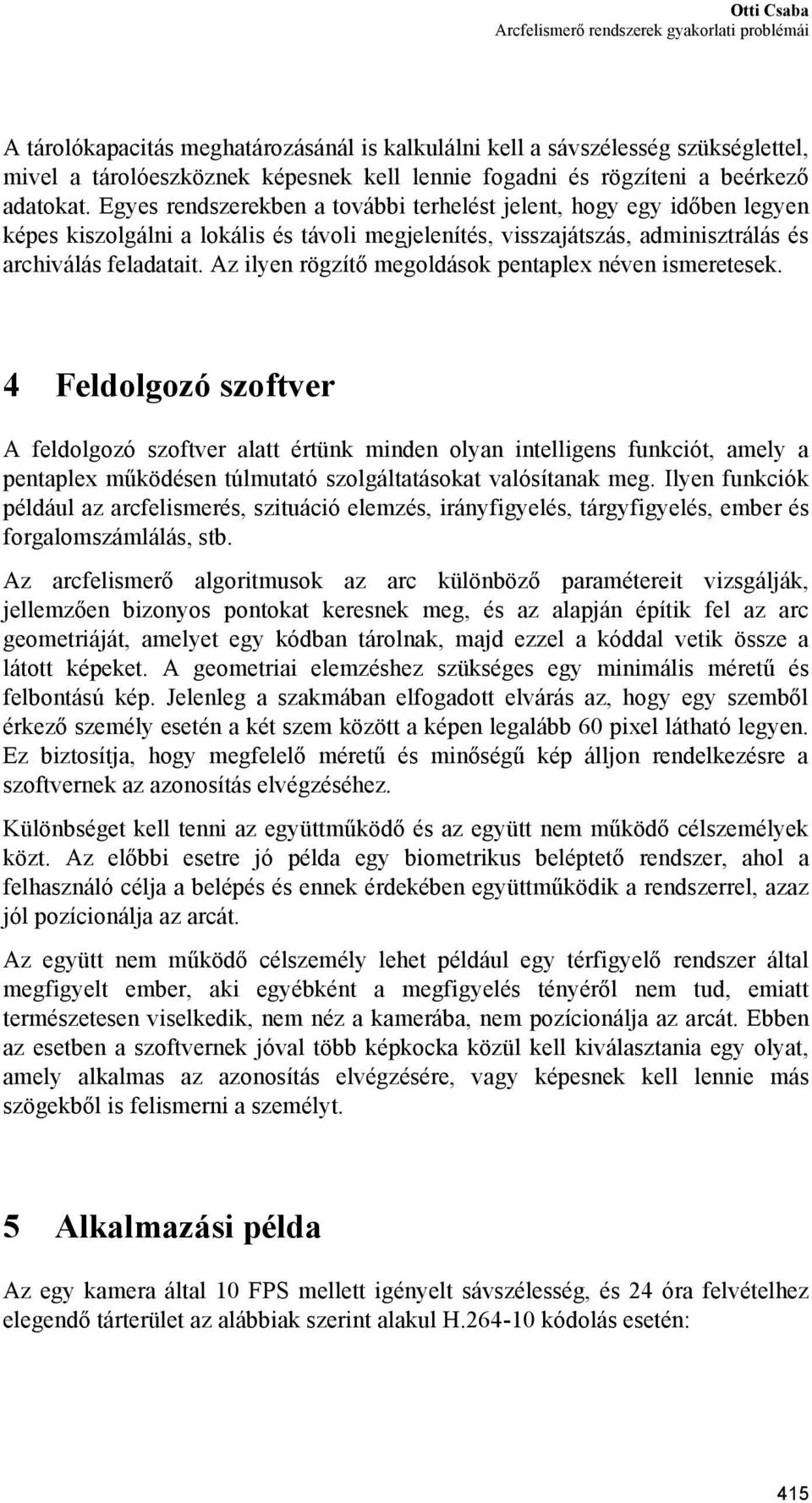 Az ilyen rögzítő megoldások pentaplex néven ismeretesek.
