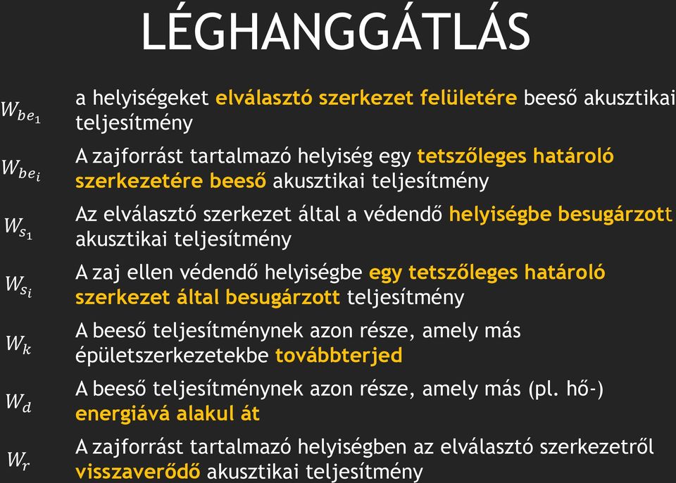 védendő helyiségbe egy tetszőleges határoló szerkezet által besugárzott teljesítmény A beeső teljesítménynek azon része, amely más épületszerkezetekbe továbbterjed A