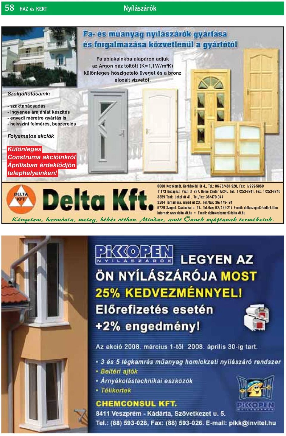 6000 Kecskemét, Korhánközi út 4., Tel.: 06-76/481-920, Fax: 1/999-5069 11173 Budapest, Pesti út 237. Home Center A/24., Tel.: 1/253-8241, Fax: 1/253-8240 3359 Tenk, Lehel út 41., Tel./fax: 36/470-044 3284 Tarnaméra, Árpád út 23.