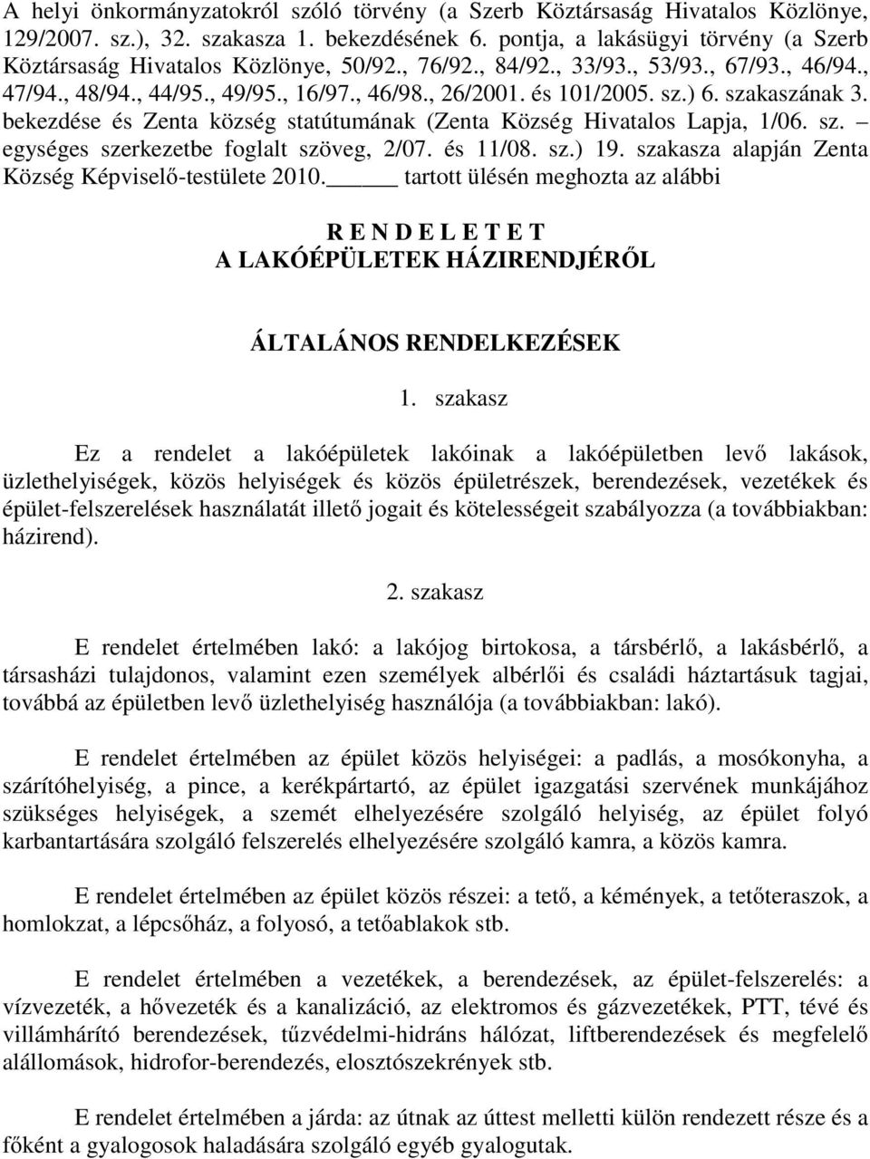 ) 6. szakaszának 3. bekezdése és Zenta község statútumának (Zenta Község Hivatalos Lapja, 1/06. sz. egységes szerkezetbe foglalt szöveg, 2/07. és 11/08. sz.) 19.