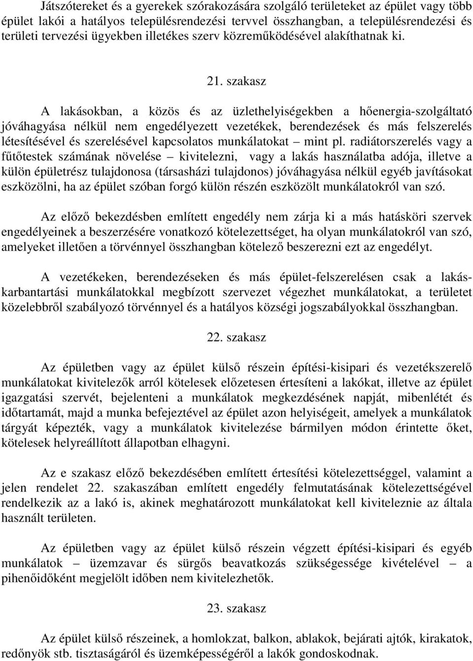 szakasz A lakásokban, a közös és az üzlethelyiségekben a hőenergia-szolgáltató jóváhagyása nélkül nem engedélyezett vezetékek, berendezések és más felszerelés létesítésével és szerelésével