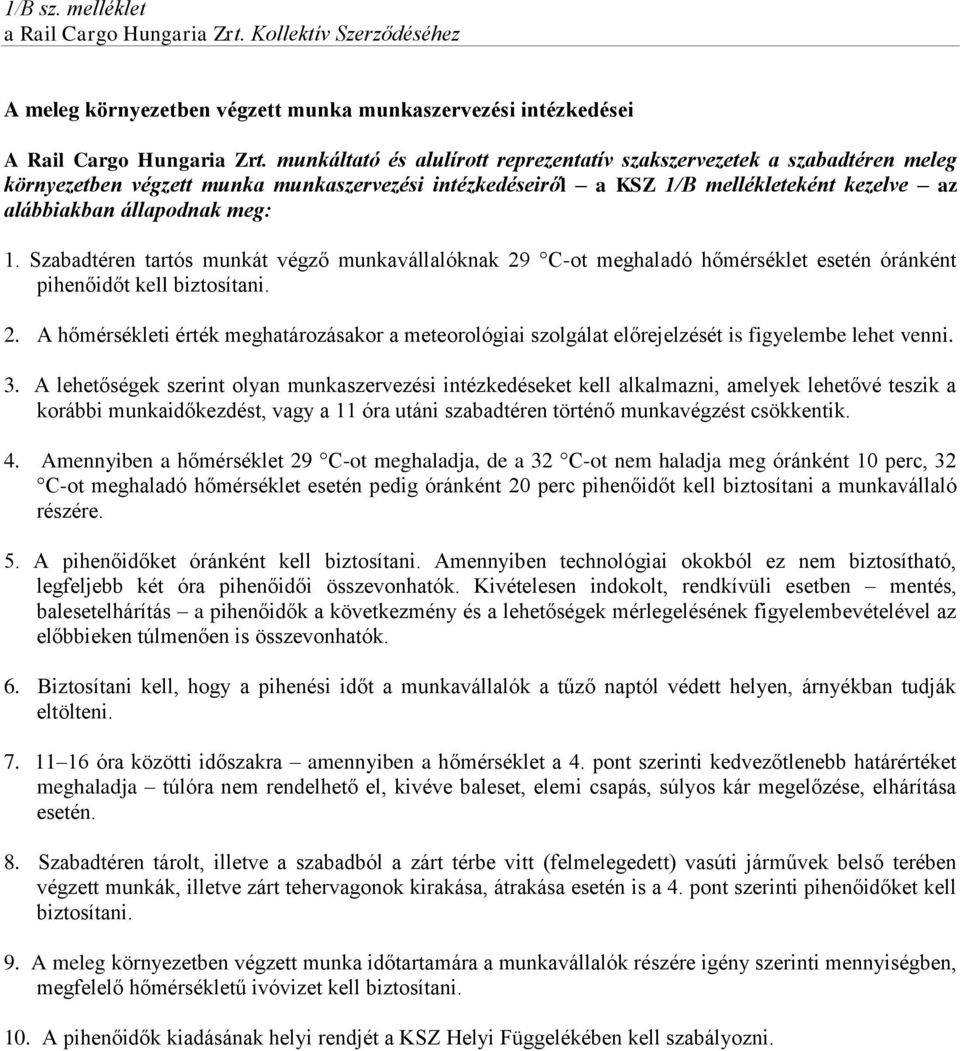 Szabadtéren tartós munkát végző munkavállalóknak 29 C-ot meghaladó hőmérséklet esetén óránként pihenőidőt kell biztosítani. 2. A hőmérsékleti érték meghatározásakor a meteorológiai szolgálat előrejelzését is figyelembe lehet venni.