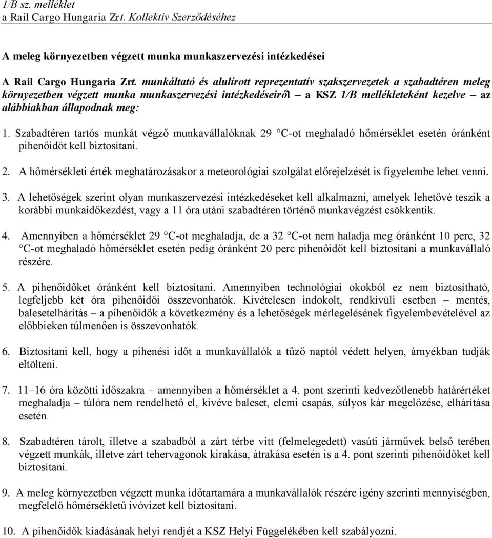 Szabadtéren tartós munkát végző munkavállalóknak 29 C-ot meghaladó hőmérséklet esetén óránként pihenőidőt kell biztosítani. 2. A hőmérsékleti érték meghatározásakor a meteorológiai szolgálat előrejelzését is figyelembe lehet venni.