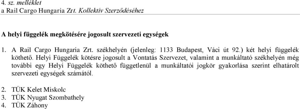 Helyi Függelék kötésre jogosult a Vontatás Szervezet, valamint a munkáltató székhelyén még további egy Helyi