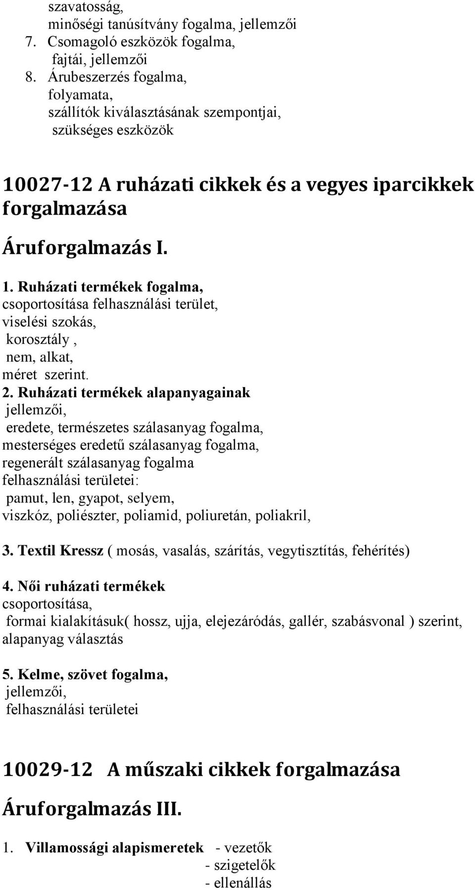 027-12 A ruházati cikkek és a vegyes iparcikkek forgalmazása Áruforgalmazás I. 1.