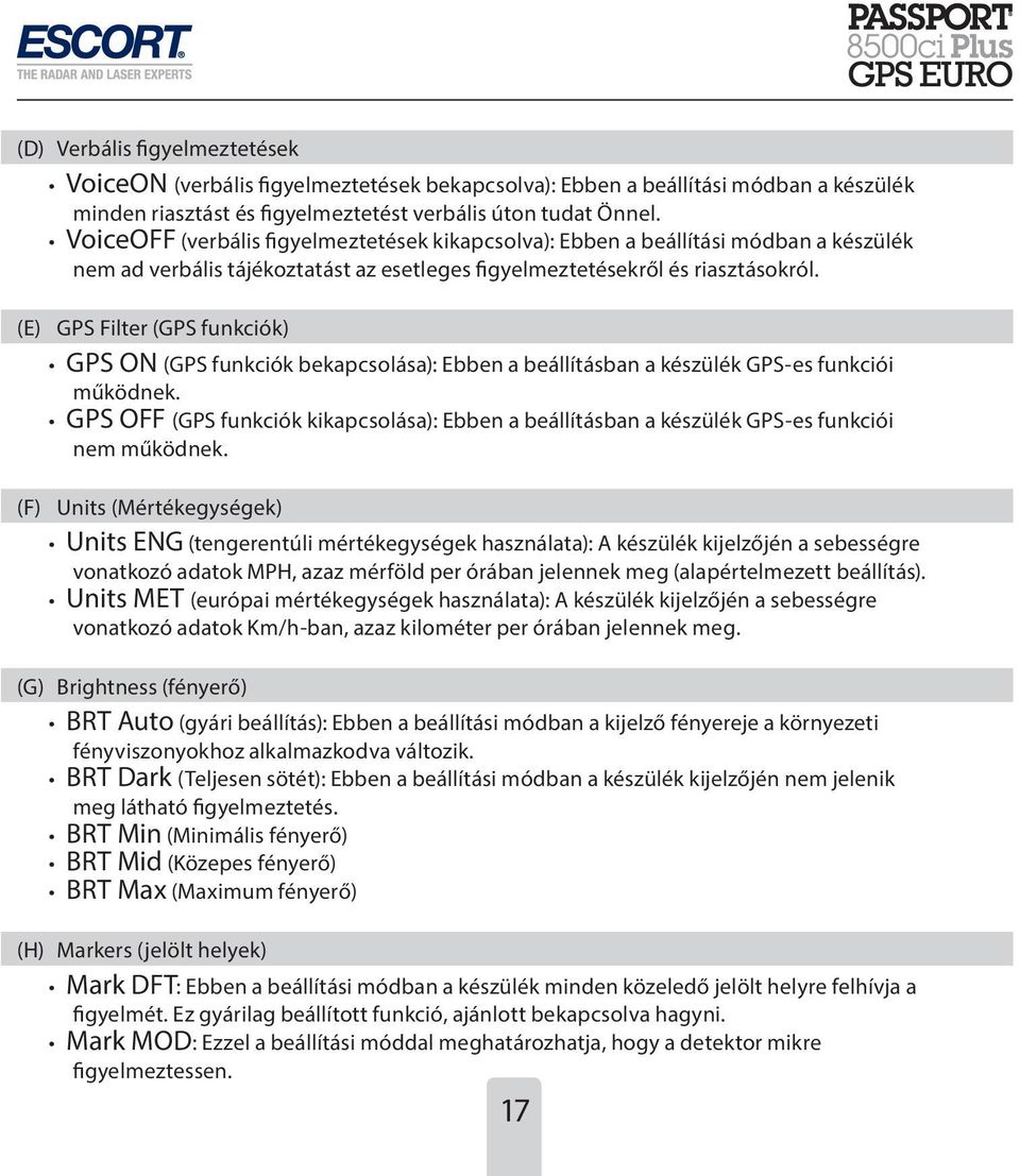 (E) GPS Filter (GPS funkciók) GPS ON (GPS funkciók bekapcsolása): Ebben a beállításban a készülék GPS-es funkciói működnek.