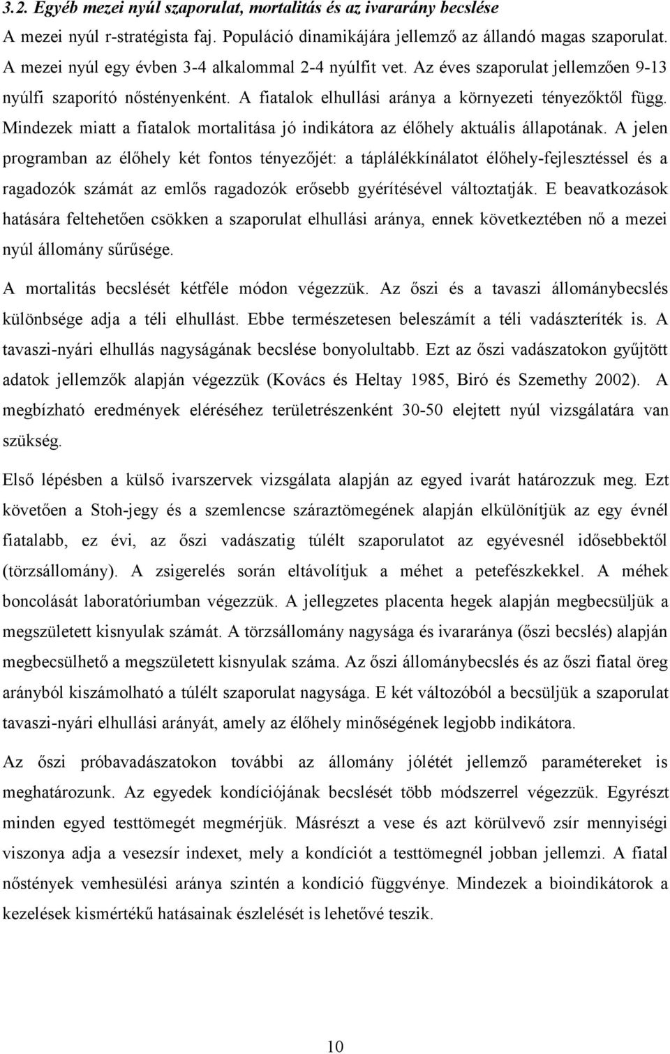 Mindezek miatt a fiatalok mortalitása jó indikátora az élőhely aktuális állapotának.