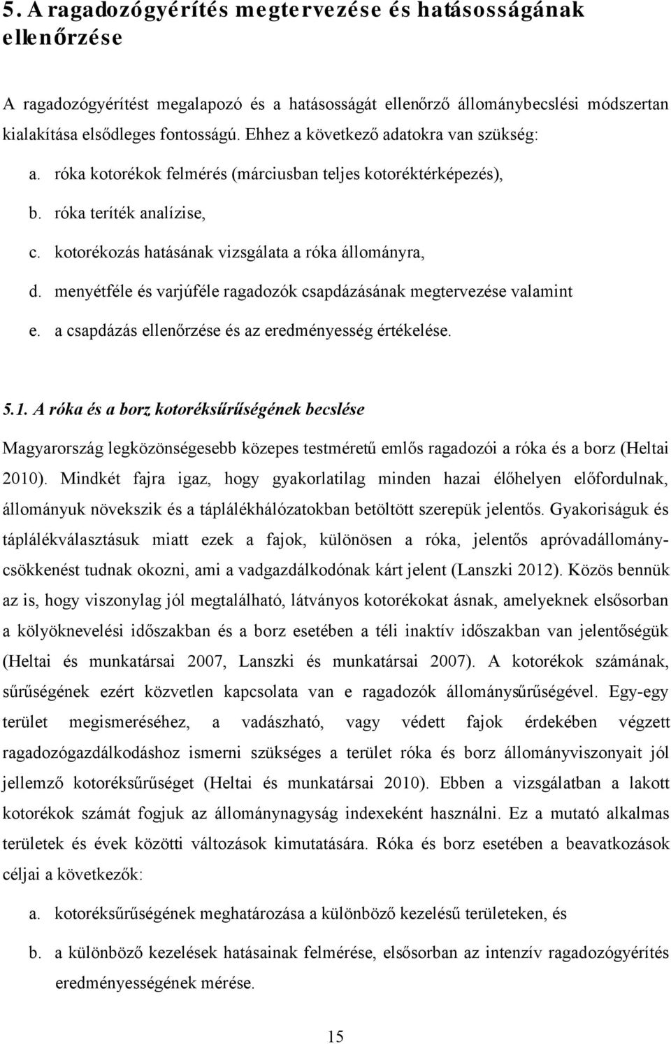 menyétféle és varjúféle ragadozók csapdázásának megtervezése valamint e. a csapdázás ellenőrzése és az eredményesség értékelése. 5.1.