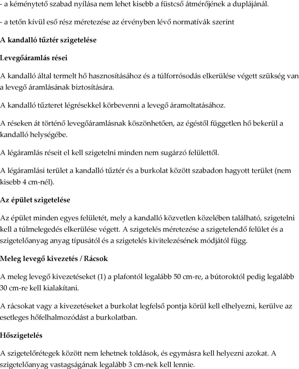 végett szükség van a levegő áramlásának biztosítására. A kandalló tűzteret légrésekkel körbevenni a levegő áramoltatásához.