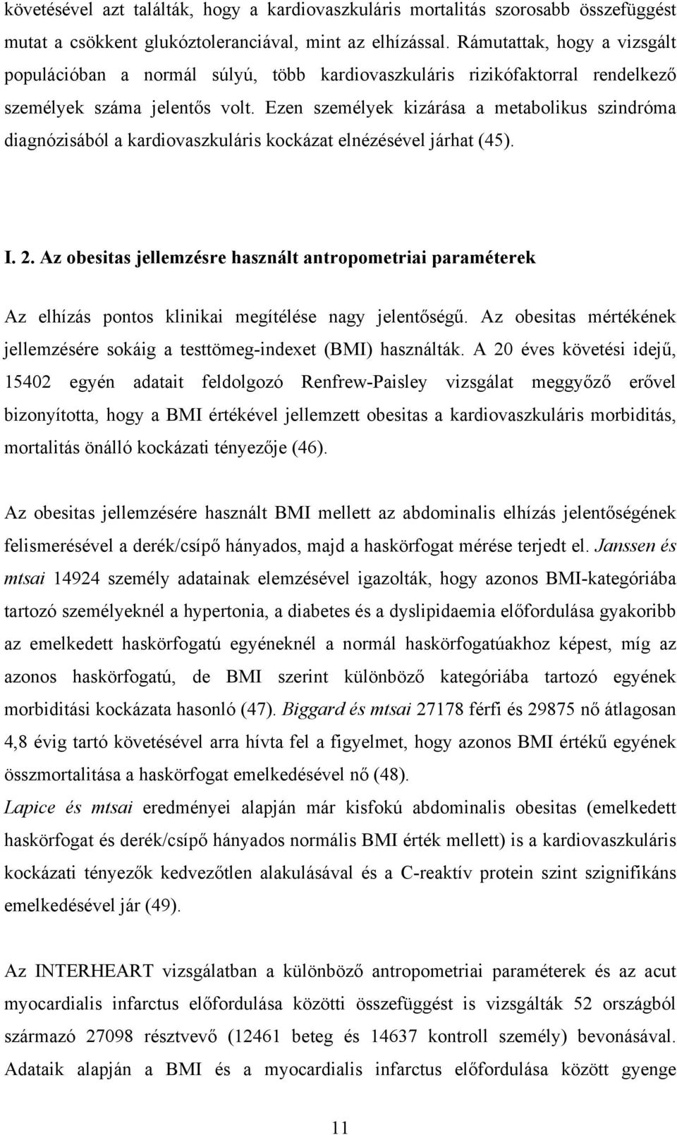 Ezen személyek kizárása a metabolikus szindróma diagnózisából a kardiovaszkuláris kockázat elnézésével járhat (45). I. 2.