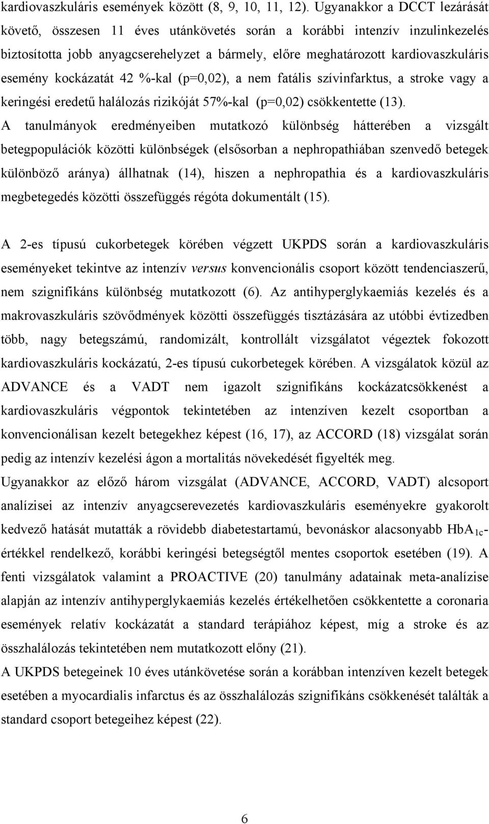 kockázatát 42 %-kal (p=0,02), a nem fatális szívinfarktus, a stroke vagy a keringési eredetű halálozás rizikóját 57%-kal (p=0,02) csökkentette (13).