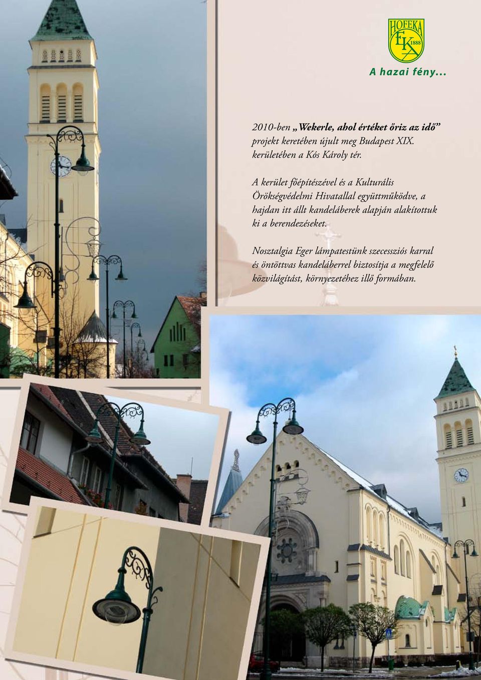 A kerület főépítészével és a Kulturális Örökségvédelmi Hivatallal együttműködve, a hajdan itt állt