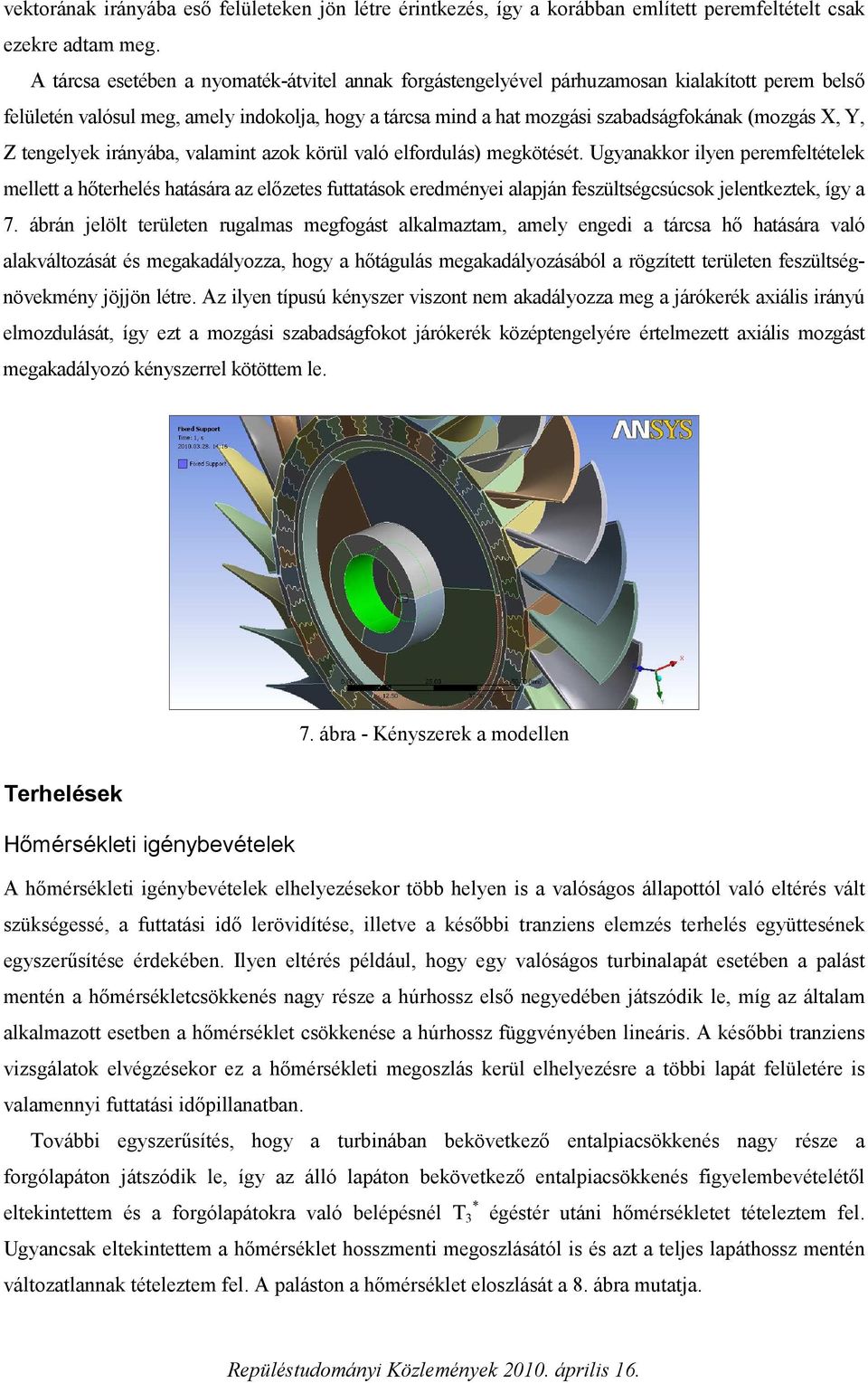 Y, Z tengelyek irányába, valamint azok körül való elfordulás) megkötését.