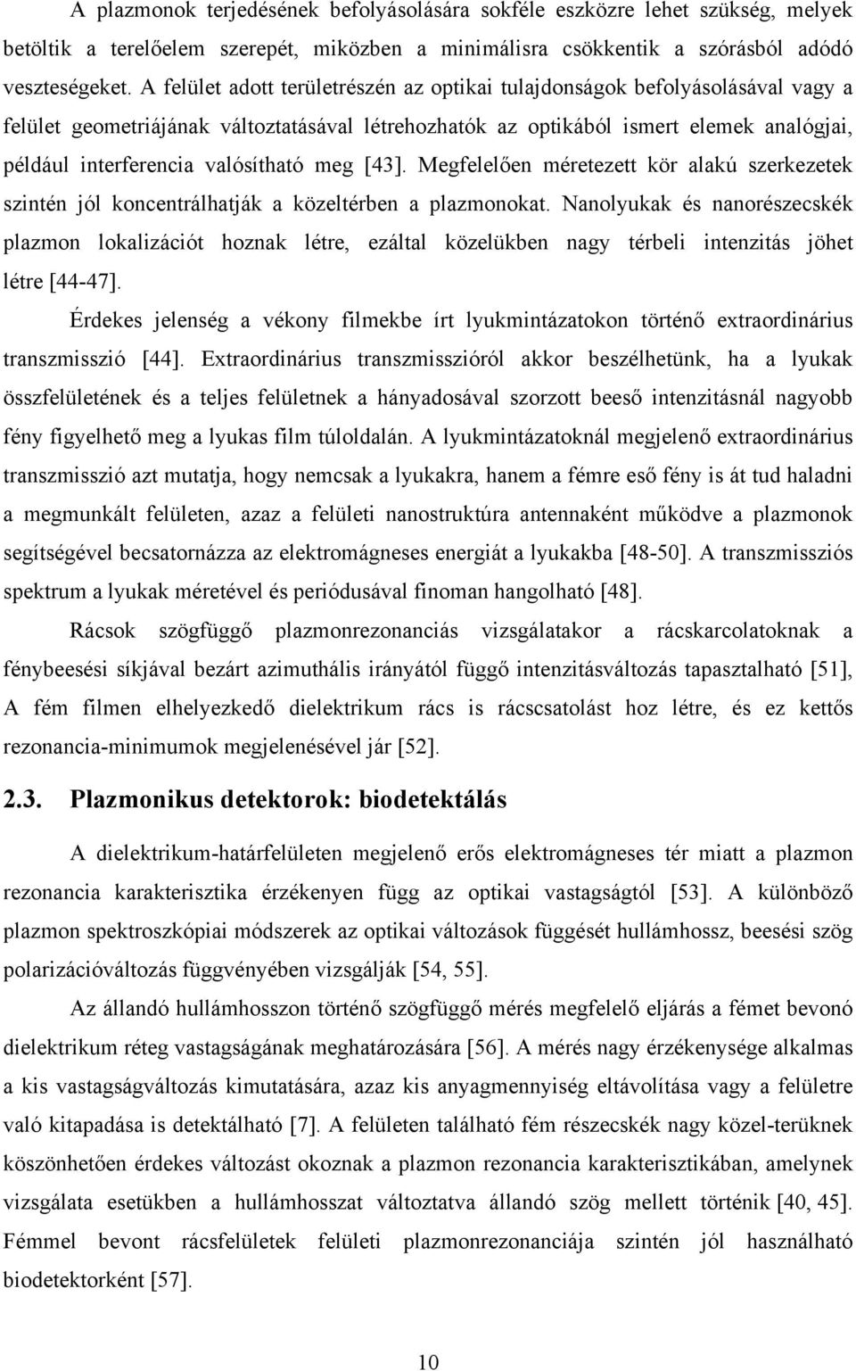 valósítható meg [43]. Megfelelően méretezett kör alakú szerkezetek szintén jól koncentrálhatják a közeltérben a plazmonokat.