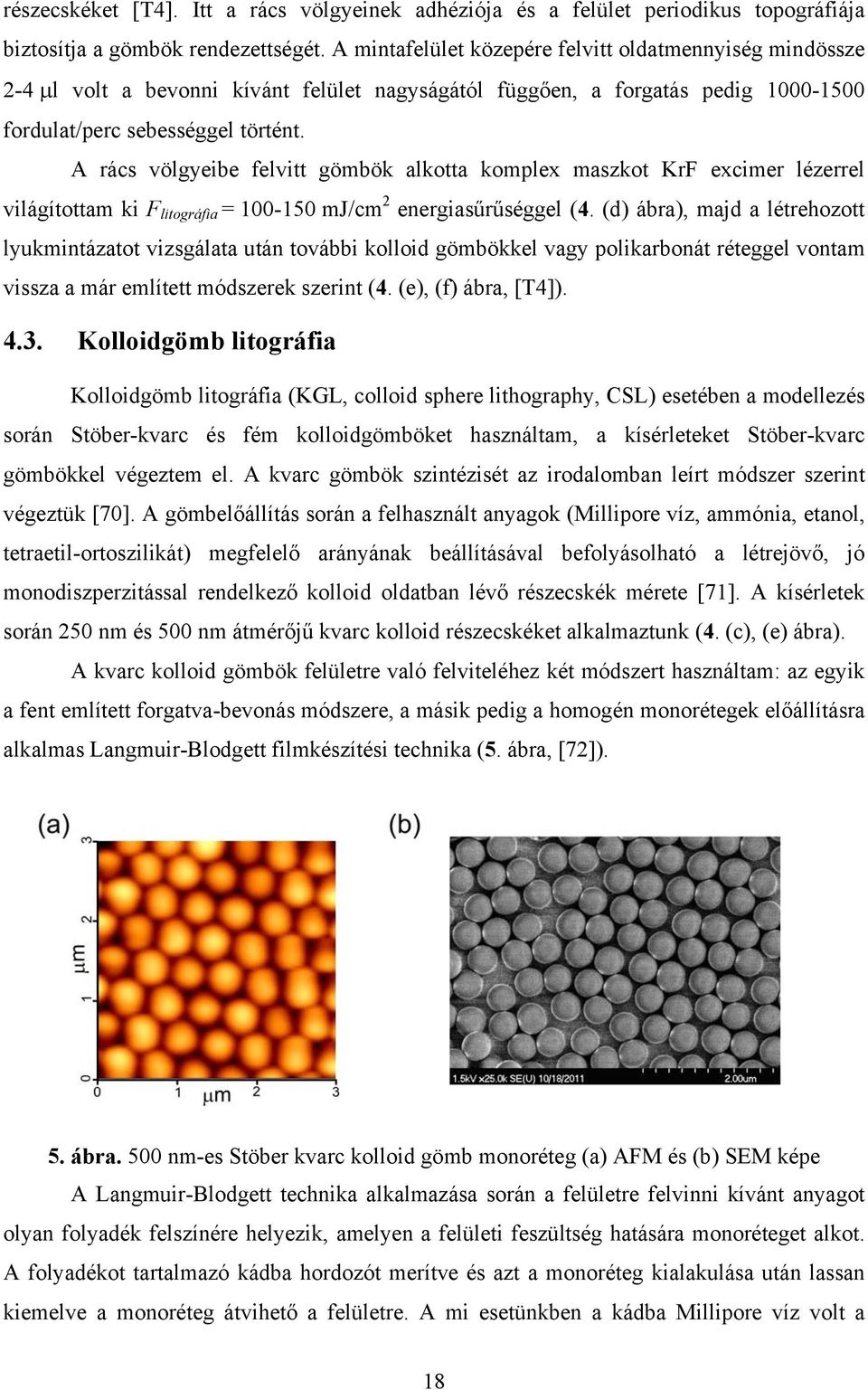 A rács völgyeibe felvitt gömbök alkotta komplex maszkot KrF excimer lézerrel világítottam ki F litográfia = 100-150 mj/cm 2 energiasűrűséggel (4.