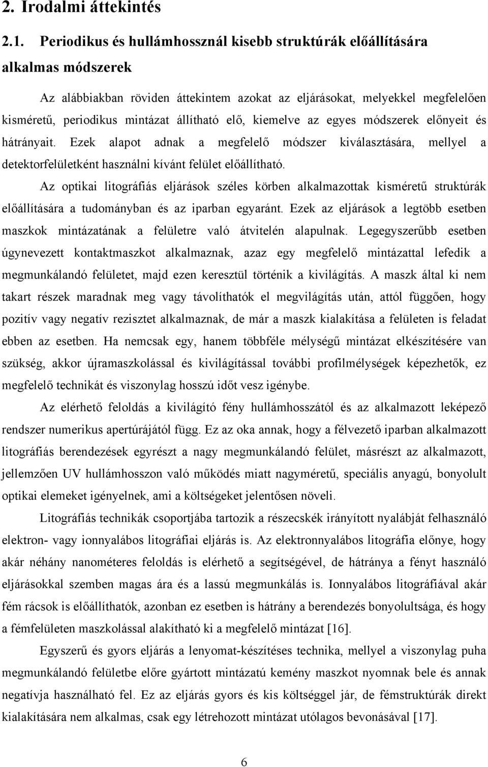 elő, kiemelve az egyes módszerek előnyeit és hátrányait. Ezek alapot adnak a megfelelő módszer kiválasztására, mellyel a detektorfelületként használni kívánt felület előállítható.