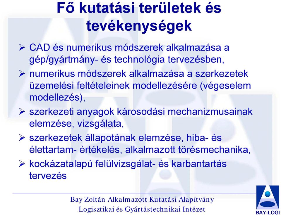 modellezés), szerkezeti anyagok károsodási mechanizmusainak elemzése, vizsgálata, szerkezetek állapotának