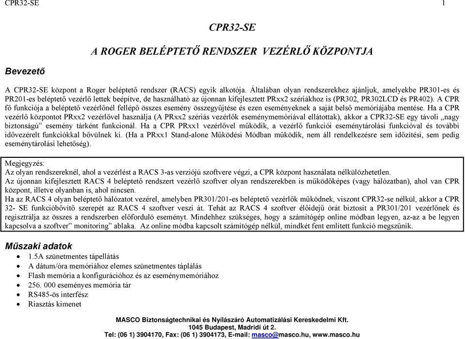 A CPR fő funkciója a beléptető vezérlőnél fellépő összes esemény összegyűjtése és ezen eseményeknek a saját belső memóriájába mentése.