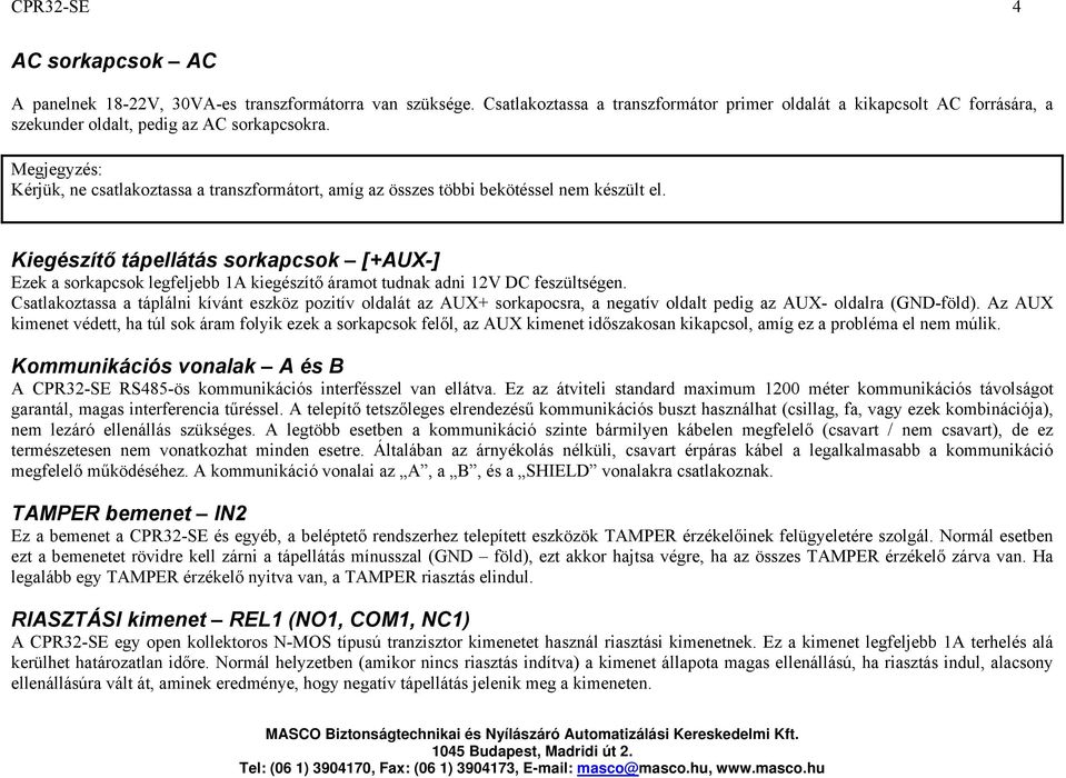Megjegyzés: Kérjük, ne csatlakoztassa a transzformátort, amíg az összes többi bekötéssel nem készült el.