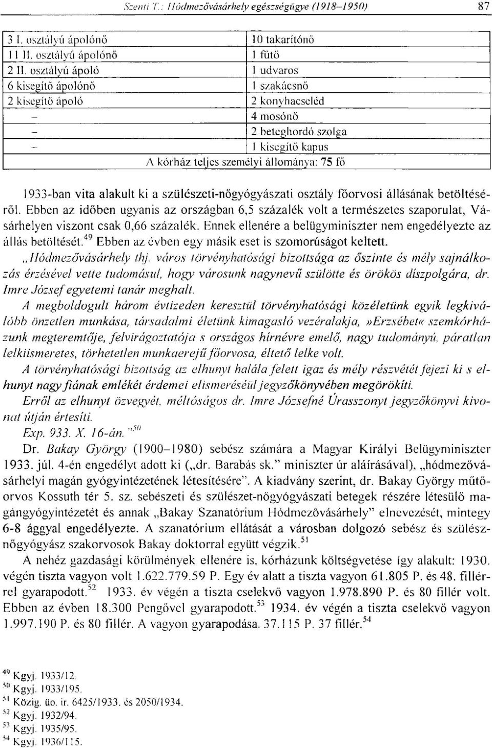 alakult ki a szülészeti-nőgyógyászati osztály főorvosi állásának betöltéséről. Ebben az időben ugyanis az országban 6,5 százalék volt a természetes szaporulat, Vásárhelyen viszont csak 0,66 százalék.