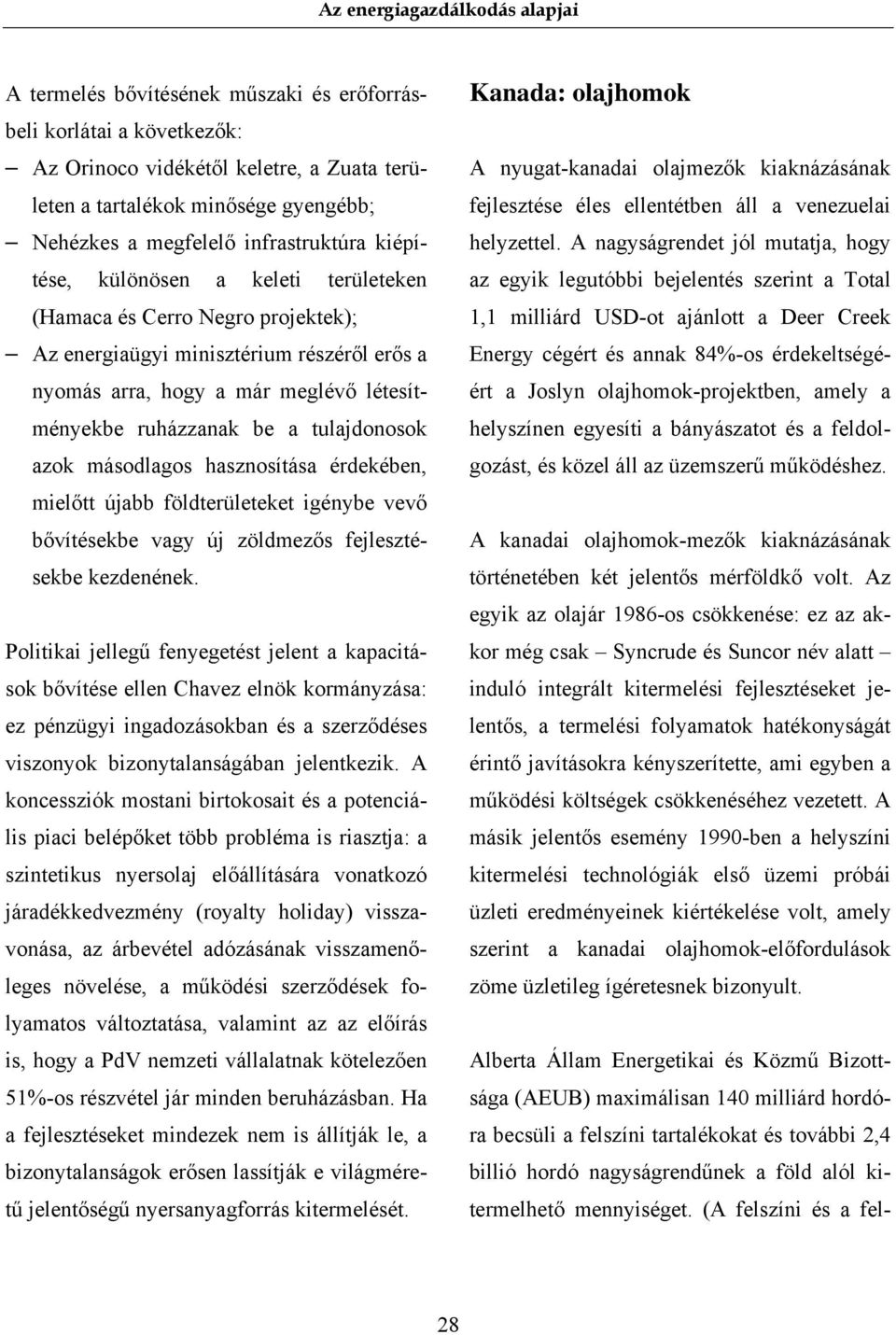 másodlagos hasznosítása érdekében, mielőtt újabb földterületeket igénybe vevő bővítésekbe vagy új zöldmezős fejlesztésekbe kezdenének.