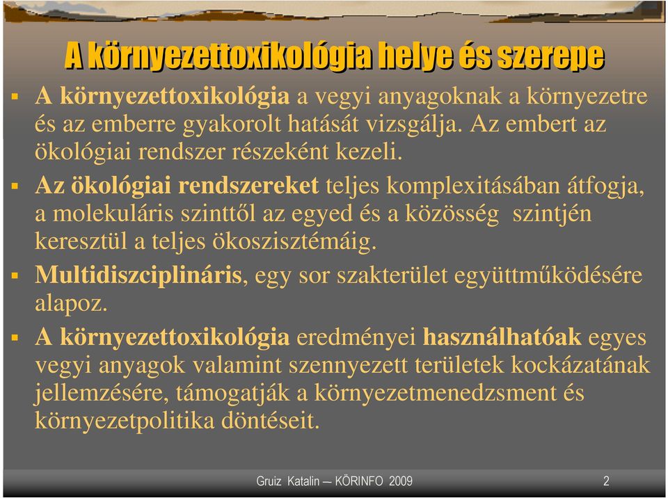 Az ökológiai rendszereket teljes komplexitásában átfogja, a molekuláris szinttıl az egyed és a közösség szintjén keresztül a teljes ökoszisztémáig.