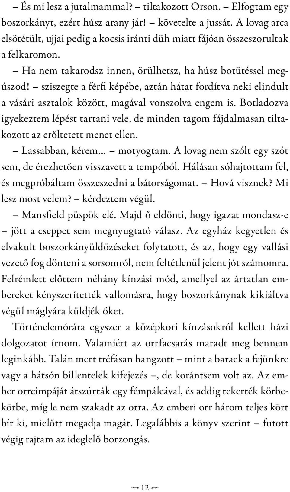 sziszegte a férfi képébe, aztán hátat fordítva neki elindult a vásári asztalok között, magával vonszolva engem is.