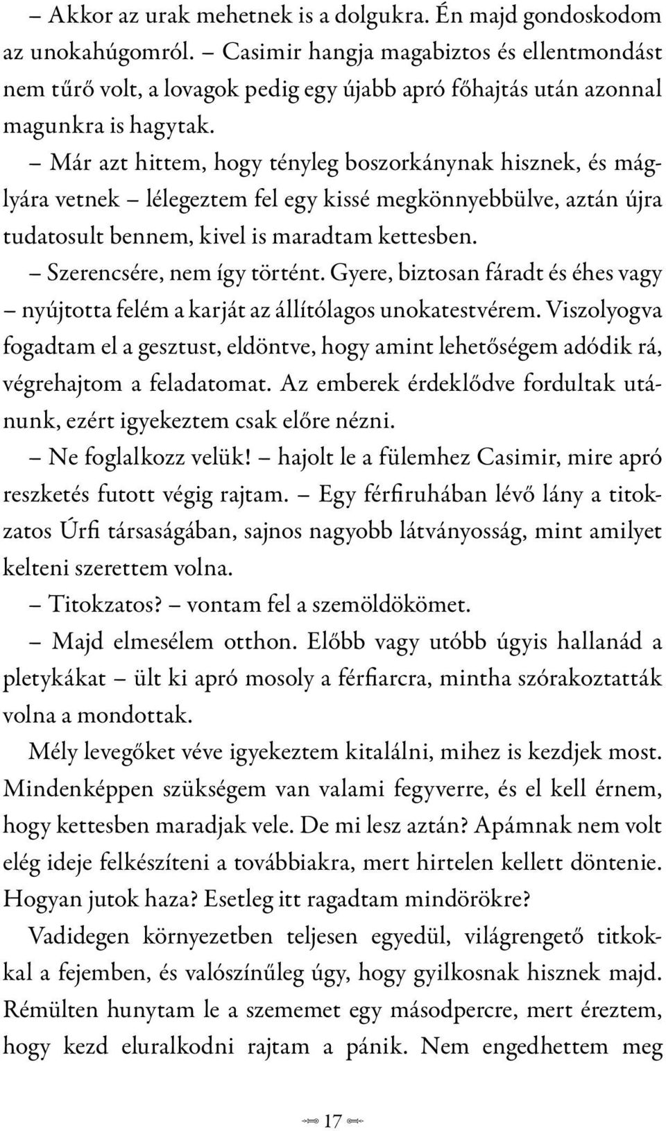 Már azt hittem, hogy tényleg boszorkánynak hisznek, és máglyára vetnek lélegeztem fel egy kissé megkönnyebbülve, aztán újra tudatosult bennem, kivel is maradtam kettesben.