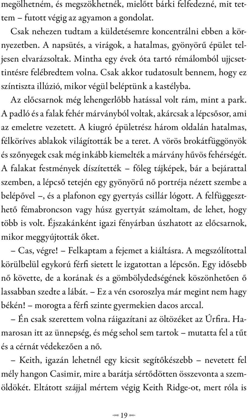 Csak akkor tudatosult bennem, hogy ez színtiszta illúzió, mikor végül beléptünk a kastélyba. Az előcsarnok még lehengerlőbb hatással volt rám, mint a park.