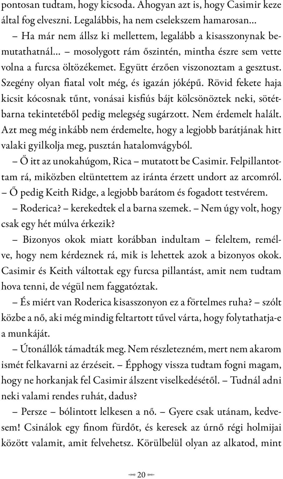 Együtt érzően viszonoztam a gesztust. Szegény olyan fiatal volt még, és igazán jóképű.