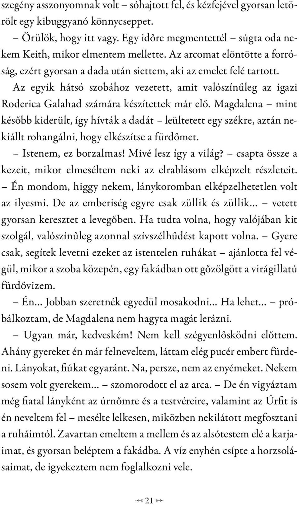 Az egyik hátsó szobához vezetett, amit valószínűleg az igazi Roderica Galahad számára készítettek már elő.