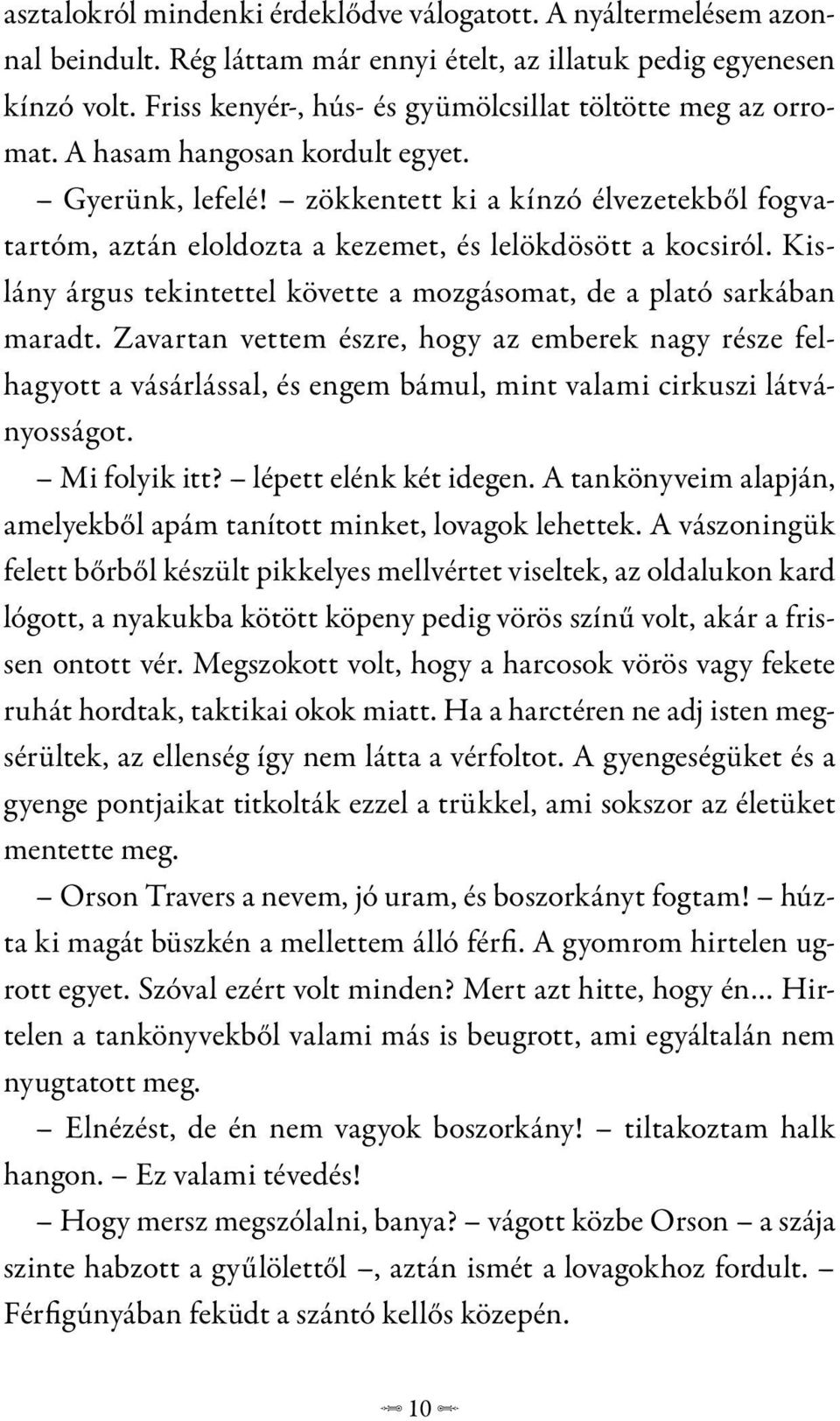 zökkentett ki a kínzó élvezetekből fogvatartóm, aztán eloldozta a kezemet, és lelökdösött a kocsiról. Kislány árgus tekintettel követte a mozgásomat, de a plató sarkában maradt.