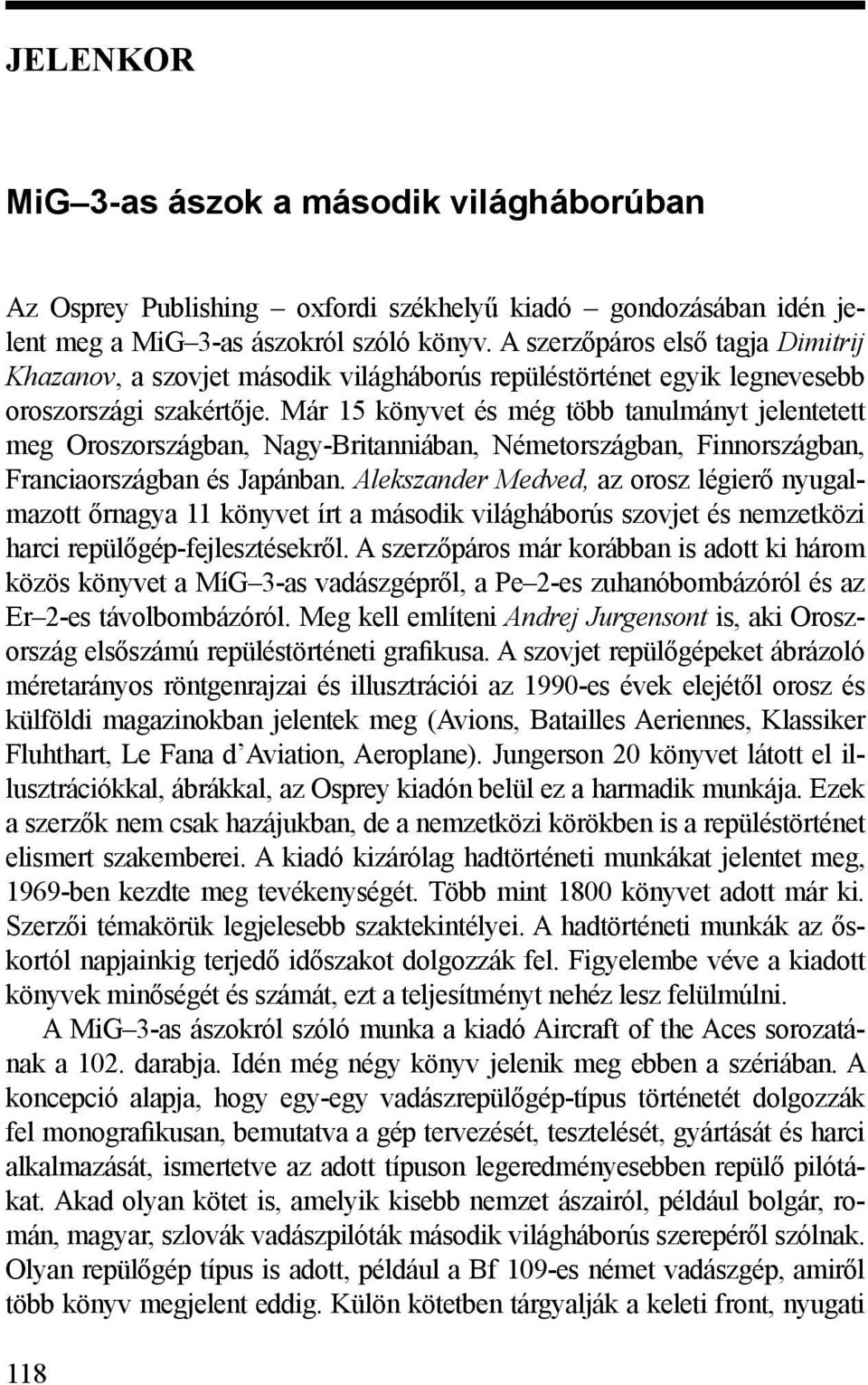 Már 15 könyvet és még több tanulmányt jelentetett meg Oroszországban, Nagy-Britanniában, Németországban, Finnországban, Franciaországban és Japánban.