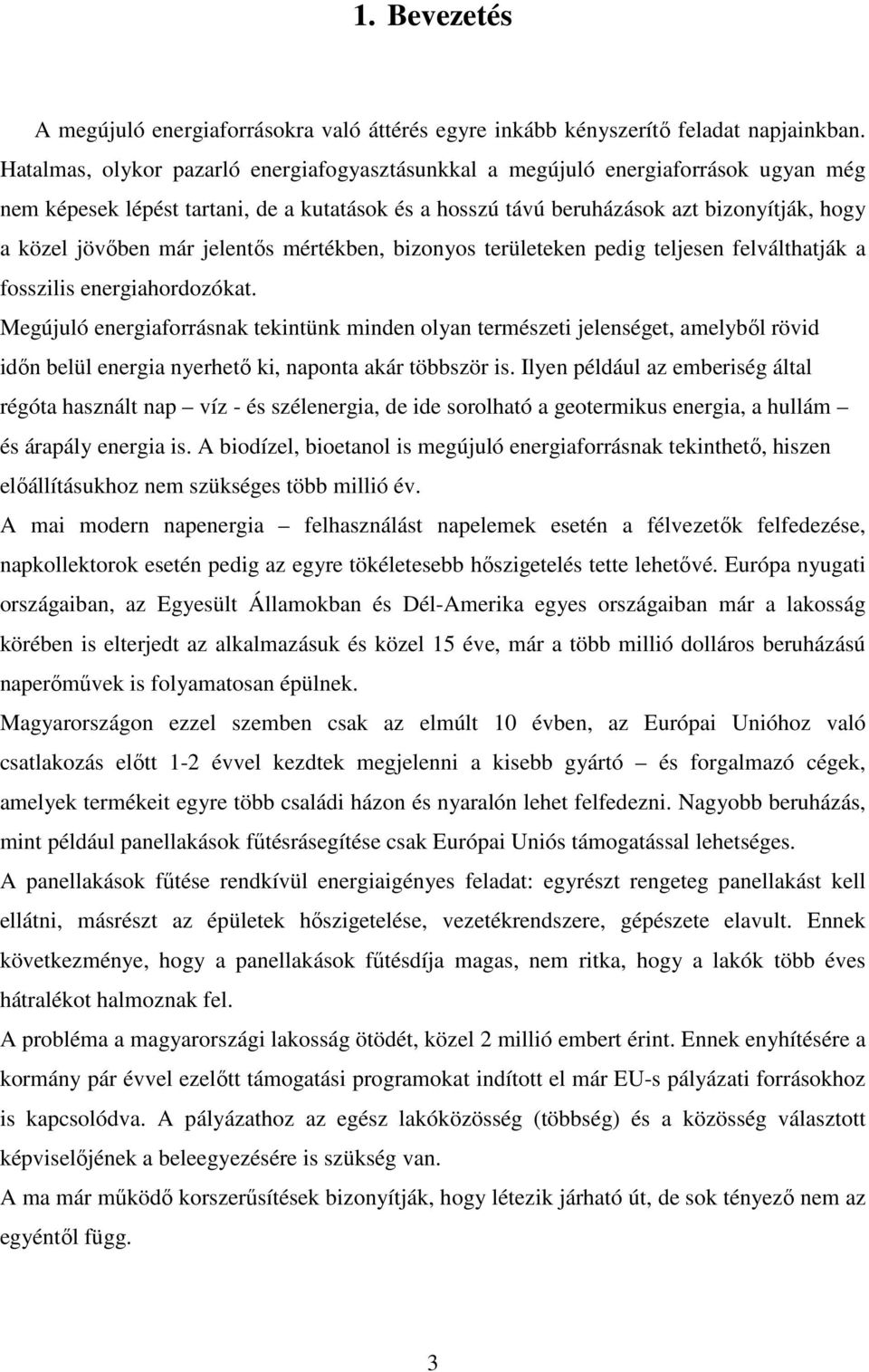 jelentős mértékben, bizonyos területeken pedig teljesen felválthatják a fosszilis energiahordozókat.