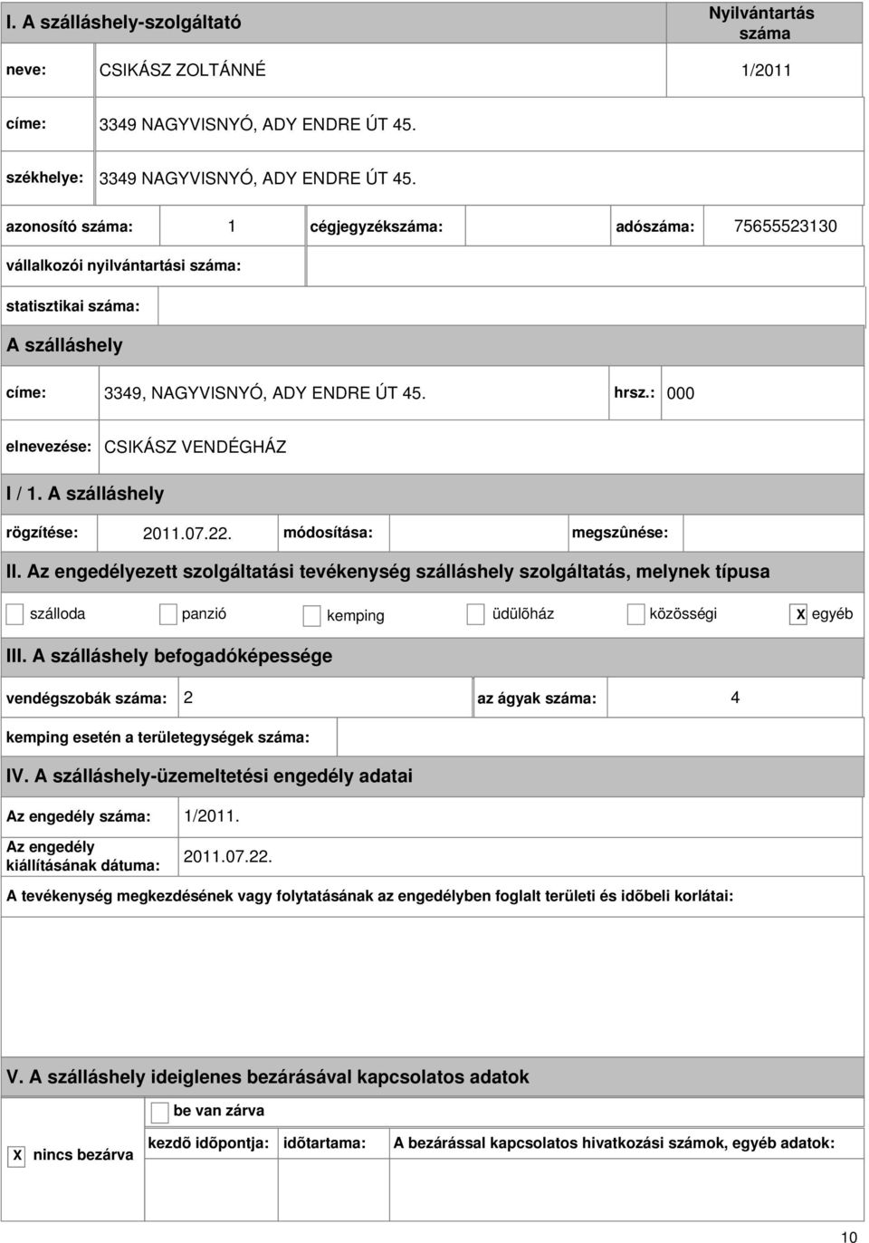 1 cégjegyzék: adó: 75655523130 vállalkozói nyilvántartási : címe: 3349, NAGYVISNYÓ, ADY ENDRE ÚT 45. hrsz.