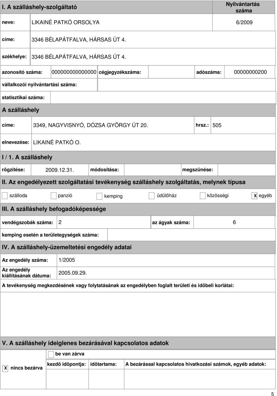 000000000000000 cégjegyzék: adó: 00000000200 vállalkozói nyilvántartási : címe: 3349, NAGYVISNYÓ, DÓZSA GYÖRGY ÚT 20.