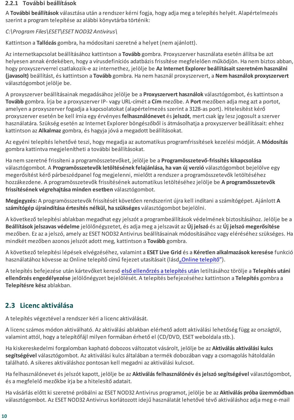 Az internetkapcsolat beállításához kattintson a Tovább gombra. Proxyszerver használata esetén állítsa be azt helyesen annak érdekében, hogy a vírusdefiníciós adatbázis frissítése megfelelően működjön.