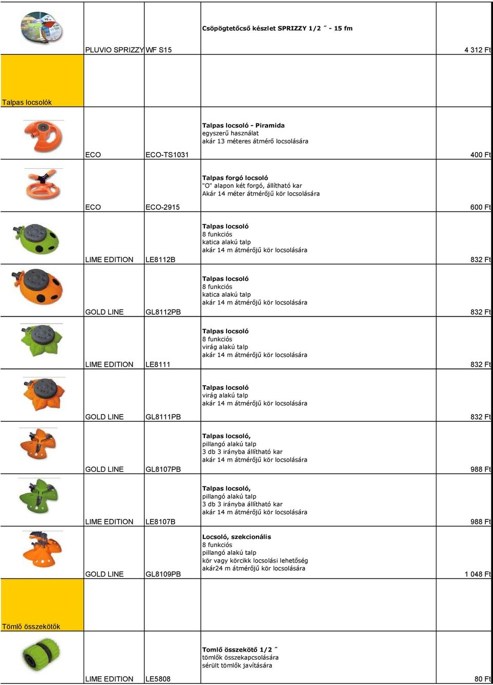 Talpas locsoló 8 funkciós katica alakú talp akár 14 m átmérőjű kör locsolására 832 Ft LE8111 Talpas locsoló 8 funkciós virág alakú talp akár 14 m átmérőjű kör locsolására 832 Ft Talpas locsoló virág