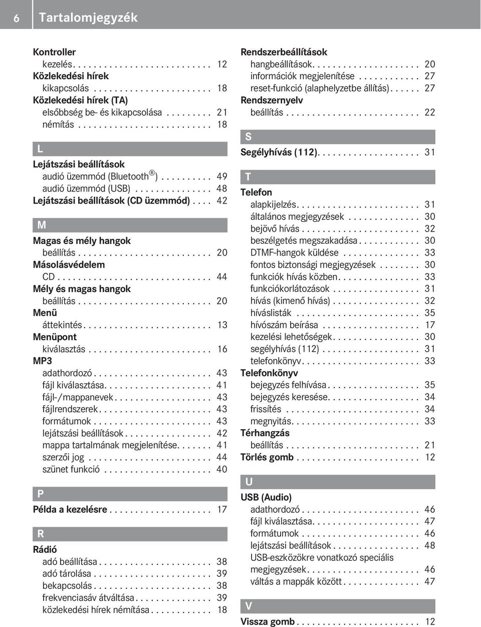 ... 42 agas és mély hangok beállítás.......................... 20 ásolásvédelem CD.............................. 44 ély és magas hangok beállítás.......................... 20 enü áttekintés.