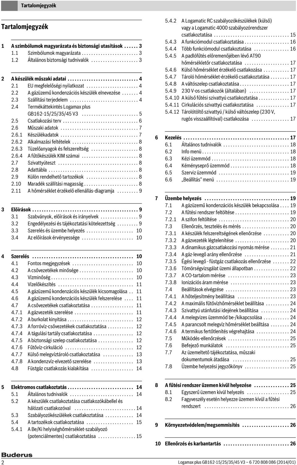 ............................ 4.4 Termékáttekintés Logamax plus GB6-5/5/35/45 V3........................ 5.5 Csatlakozási terv................................ 6.6 Műszaki adatok................................. 7.