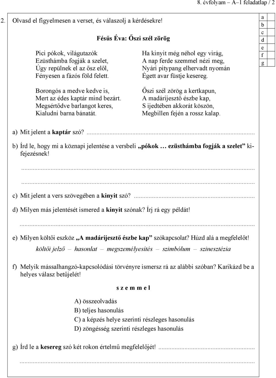 Égtt vr füstj ksrg. f g Borongós mv kv is, Mrt z és kptár min zárt. Mgsértőv rlngot krs, Kiluni rn ántát. Őszi szél zörög krtkpun, A márijsztő ész kp, S ijtén kkorát köszön, Mgilln fjén rossz klp.