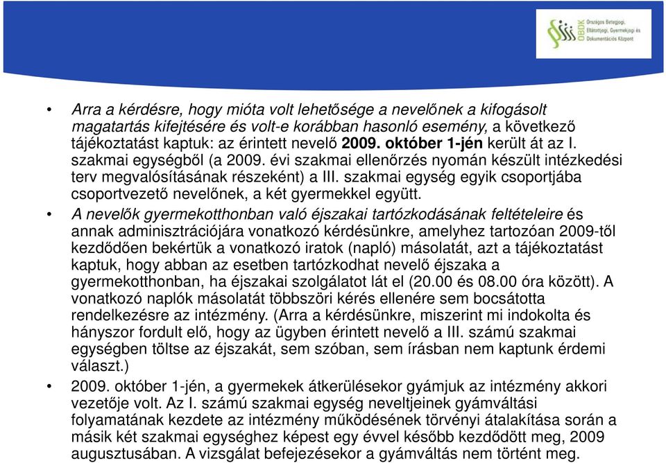 szakmai egység egyik csoportjába csoportvezető nevelőnek, a két gyermekkel együtt.