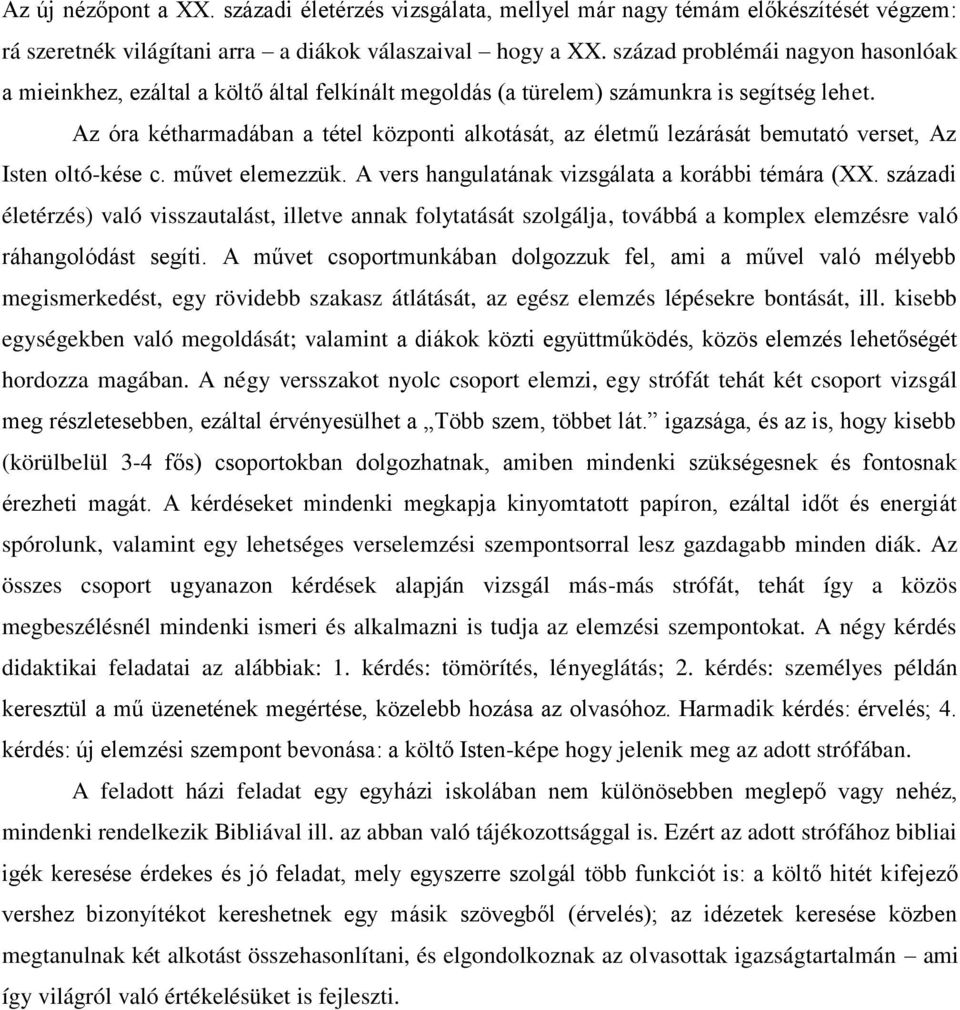 Az óra kétharmadában a tétel központi alkotását, az életmű lezárását bemutató verset, Az Isten oltó-kése c. művet elemezzük. A vers hangulatának vizsgálata a korábbi témára (XX.