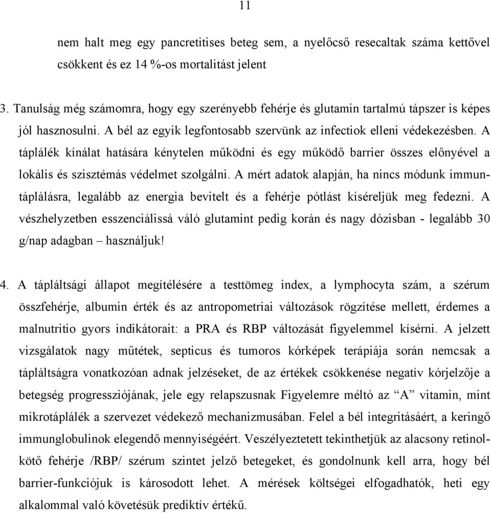 A táplálék kínálat hatására kénytelen m ködni és egy m köd barrier összes el nyével a lokális és szisztémás védelmet szolgálni.