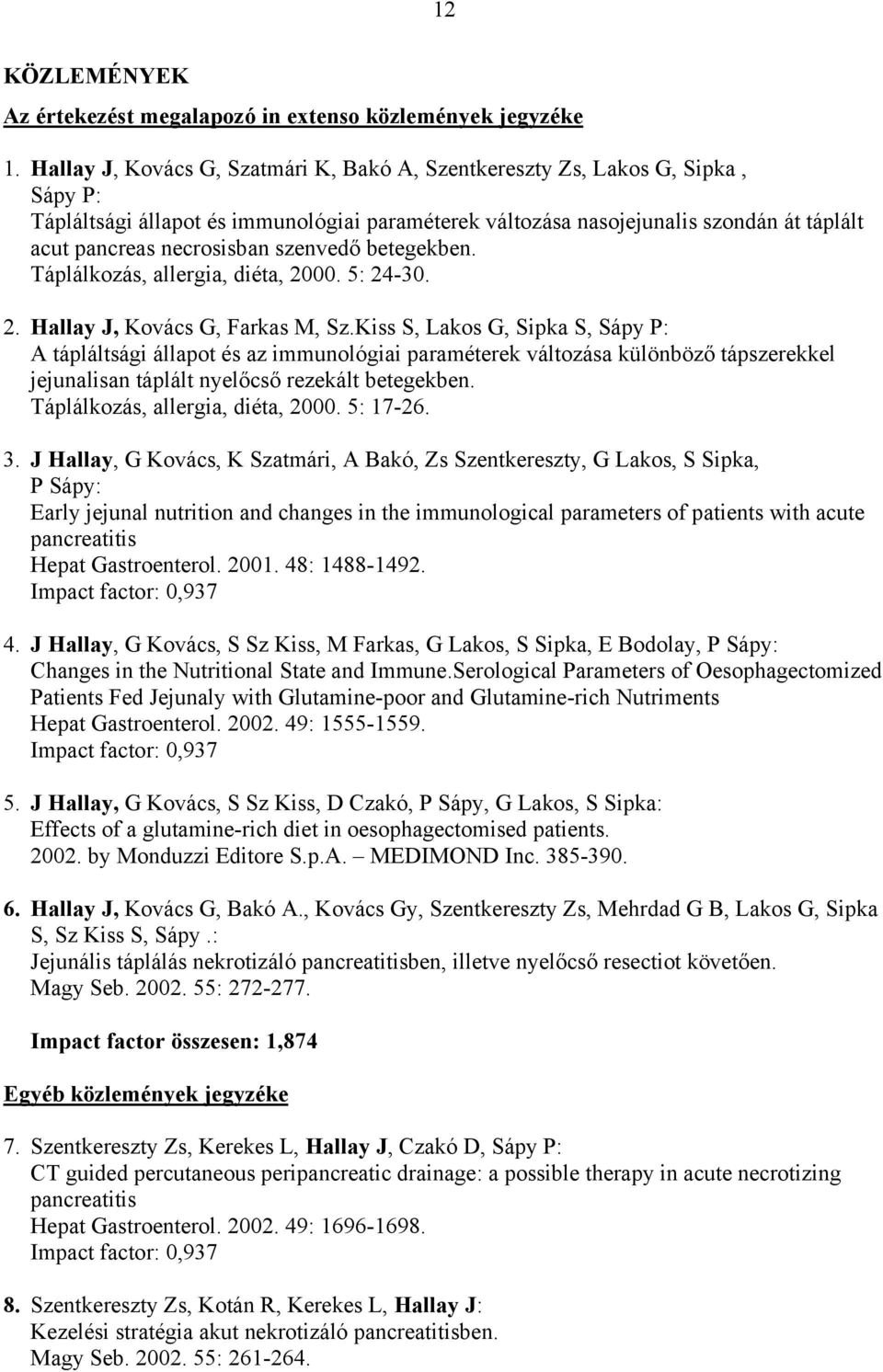 szenved betegekben. Táplálkozás, allergia, diéta, 2000. 5: 24-30. 2. Hallay J, Kovács G, Farkas M, Sz.