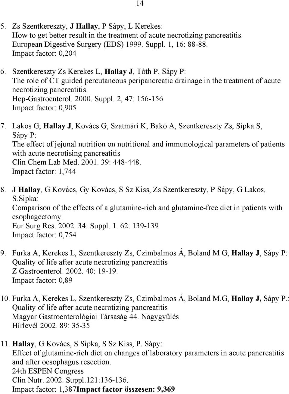 Hep-Gastroenterol. 2000. Suppl. 2, 47: 156-156 Impact factor: 0,905 7.