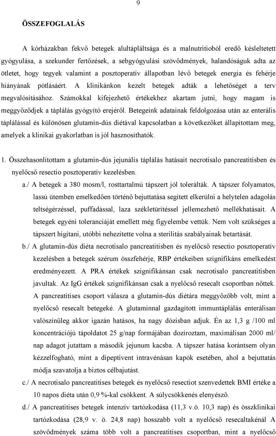 Számokkal kifejezhet értékekhez akartam jutni, hogy magam is meggy z djek a táplálás gyógyító erejér l.