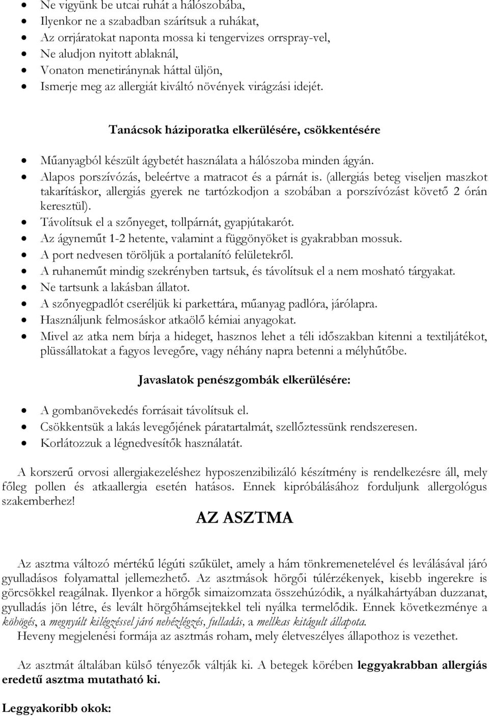 Alapos porszívózás, beleértve a matracot és a párnát is. (allergiás beteg viseljen maszkot takarításkor, allergiás gyerek ne tartózkodjon a szobában a porszívózást követő 2 órán keresztül).